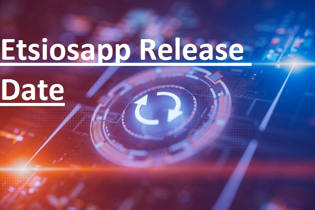 ETSIOSAPP Release Date Overview